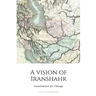 A Vision of Iranshahr: Constitution for Change