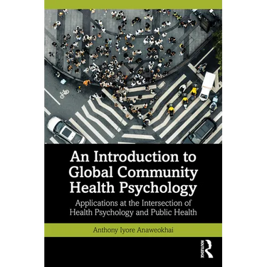 An Introduction to Global Community Health Psychology: Applications at the Intersection of Health Psychology and Public Health