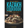 The Ultimate Kazakh Cookbook: 111 Dishes From Kazakhstan To Cook Right Now