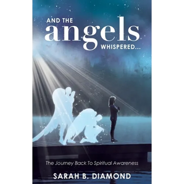 And the Angels Whispered...: The Journey Back to Spiritual Awareness