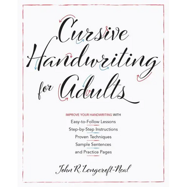 Cursive Handwriting for Adults: Easy-To-Follow Lessons, Step-By-Step Instructions, Proven Techniques, Sample Sentences and Practice Pages to Improve Y