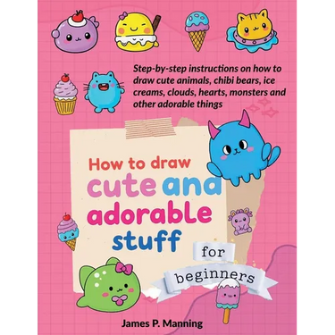How to Draw Cute and Adorable Stuff for Beginners