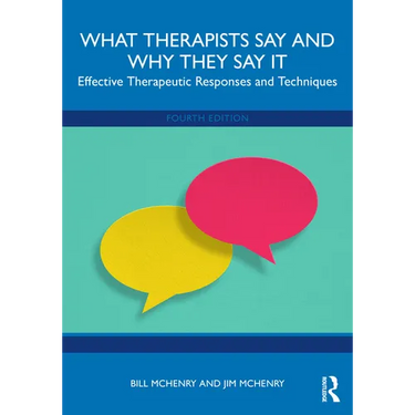 What Therapists Say and Why They Say It: Effective Therapeutic Responses and Techniques