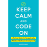 Keep Calm And Code On: A Tactical Guide for Navigating the Pitfalls of Software Development