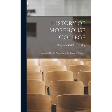History of Morehouse College: Written On the Authority of the Board of Trustees