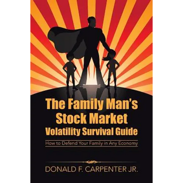 The Family Man's Stock Market Volatility Survival Guide: How to Defend Your Family in Any Economy