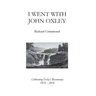 I Went With John Oxley: Celebrating Oxley's Bicentenary 1818 - 2018