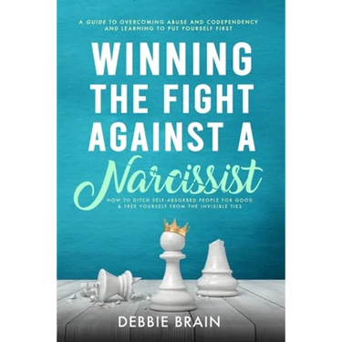 Winning the Fight Against a Narcissist: How to Ditch Self-Absorbed People for Good&Free Yourself From the Invisible Ties-A Guide to Overcoming Abuse a