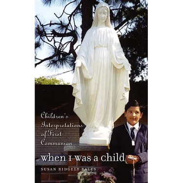 When I Was a Child: Children's Interpretations of First Communion