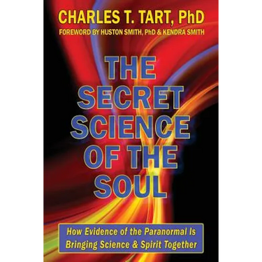 The Secret Science of the Soul: How Evidence of the Paranormal is Bringing Science & Spirit Together