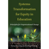 Systems Transformation for Equity in Education: Principles for Organizational Change