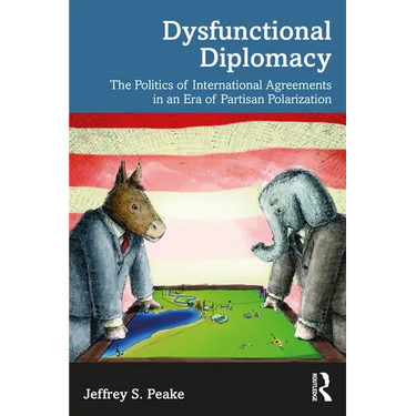 Dysfunctional Diplomacy: The Politics of International Agreements in an Era of Partisan Polarization