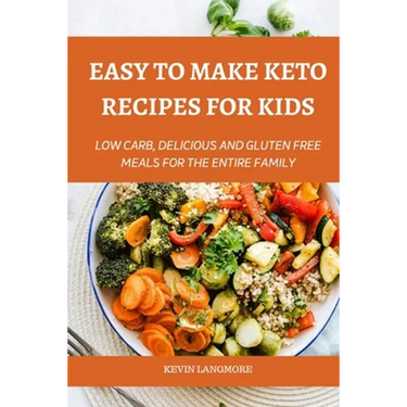 Easy to make Keto Recipes for Kids: Low Carb, Delicious and Gluten Free Meals for The Entire Family