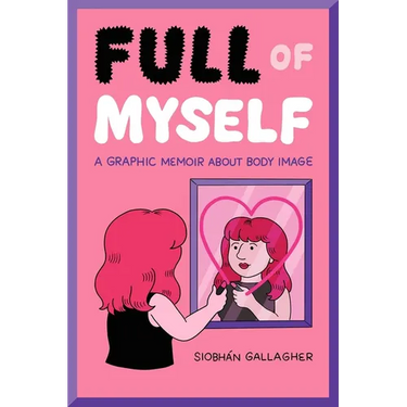 Full of Myself: A Graphic Memoir about Body Image