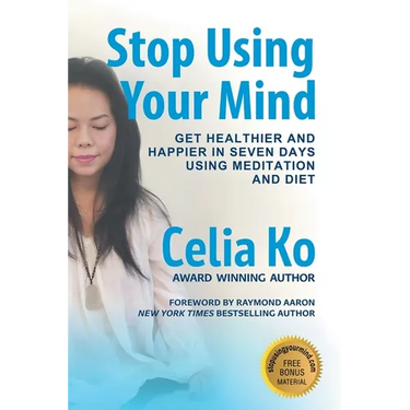 Stop Using Your Mind: Get Healthier and Happier in Seven Days Using Meditation and Diet