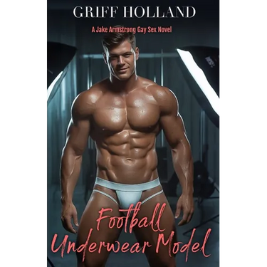 Football Underwear Model: A Jake Armstrong Gay Sex Novel