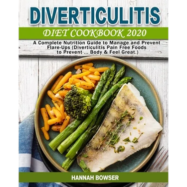 Diverticulitis Diet Cookbook 2020: A Complete Nutrition Guide to Manage and Prevent Flare-Ups (Diverticulitis Pain Free Foods to Prevent ... Body & Fe