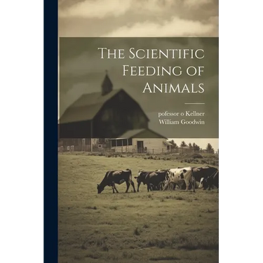The Scientific Feeding of Animals