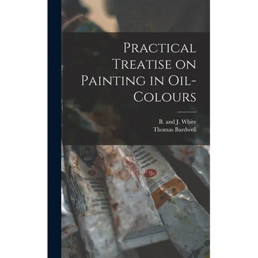 Practical Treatise on Painting in Oil-colours