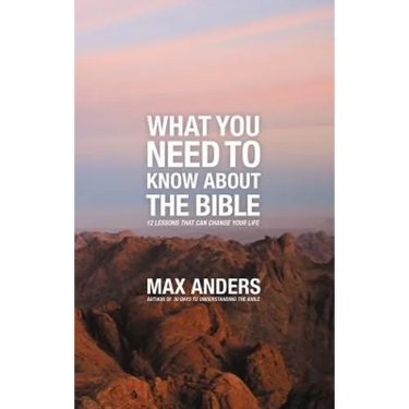 What You Need to Know about the Bible: 12 Lessons That Can Change Your Life