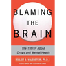 Blaming the Brain: The Truth about Drugs and Mental Health