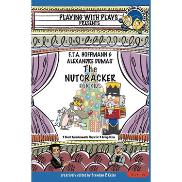 E.T.A. Hoffmann & Alexandre Dumas' The Nutcracker for Kids: 3 Short Melodramatic Plays for 3 Group Sizes