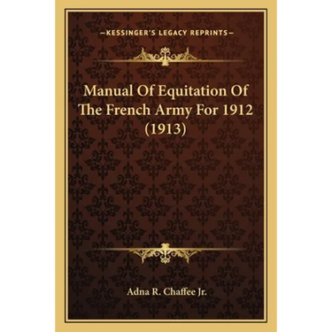 Manual Of Equitation Of The French Army For 1912 (1913)
