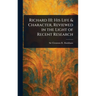 Richard III: His Life & Character, Reviewed in the Light of Recent Research