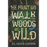 He Must Go Walk the Woods So Wild
