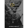 Soooo, YOU WANT TO BE MARRIED?