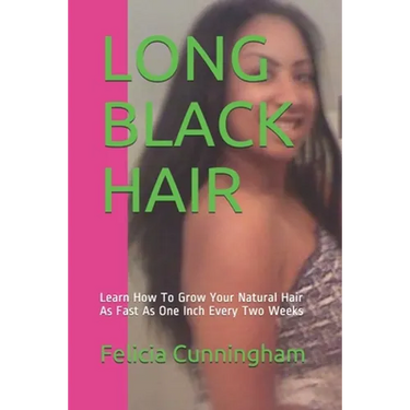 Long Black Hair: Learn How To Grow Your Natural Hair As Fast As One Inch Every Two Weeks