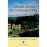 Communion of Immigrants: A History of Catholics in America