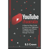 YouTube Secrets: A Step-by-Step Guide to Grow your Followers, Progress your Brand, and Make Money through YouTube