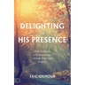 Delighting in His Presence: Daily Invitations to Encounter Jesus Through Prayer and Scripture