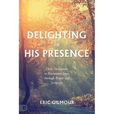 Delighting in His Presence: Daily Invitations to Encounter Jesus Through Prayer and Scripture