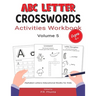 ABC Letter Crosswords Activities Workbook, Volume 5: Ages 4+, Alphabet Letters Educational Books for Kids