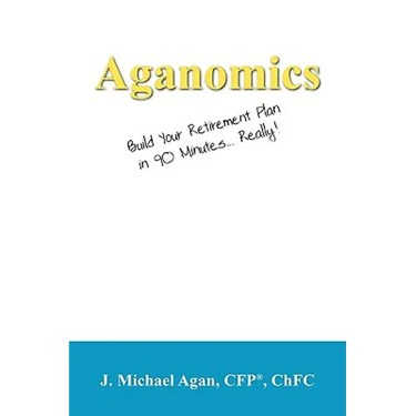 Aganomics: Build Your Retirement Plan in 90 Minutes... Really!