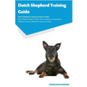 Dutch Shepherd Training Guide Dutch Shepherd Training Guide Includes: Dutch Shepherd Agility Training, Tricks, Socializing, Housetraining, Obedience T