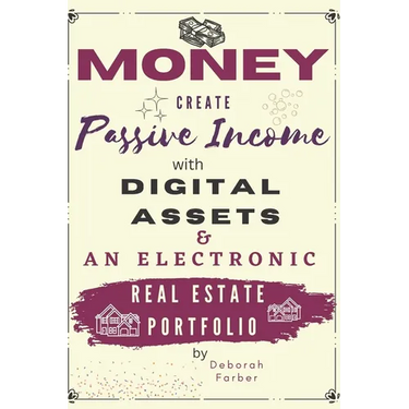 Money: Create Passive Income with Digital Assets & an Electronic Real Estate Portfolio