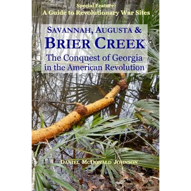 Savannah, Augusta & Brier Creek: The conquest of Georgia in the American Revolution
