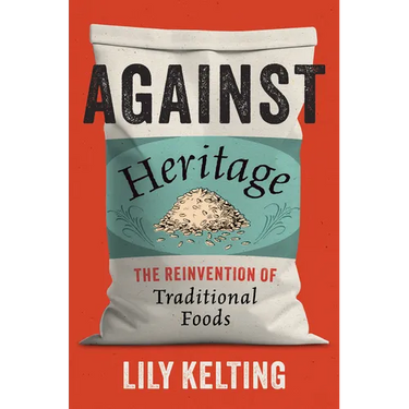 Against Heritage: The Reinvention of Traditional Foods