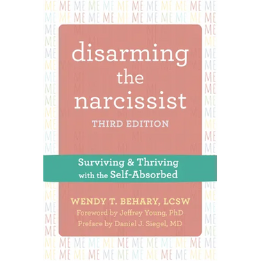 Disarming the Narcissist: Surviving and Thriving with the Self-Absorbed