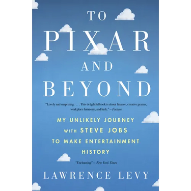 To Pixar and Beyond: My Unlikely Journey with Steve Jobs to Make Entertainment History