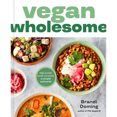 Vegan Wholesome: High-Protein Meals and Snacks to Energize and Nourish; A Cookbook