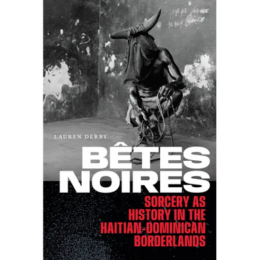 Bêtes Noires: Sorcery as History in the Haitian-Dominican Borderlands