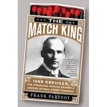The Match King: Ivar Kreuger, The Financial Genius Behind a Century of Wall Street Scandals