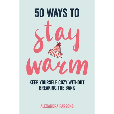 50 Ways to Stay Warm: Keep Yourself Cozy Without Breaking the Bank