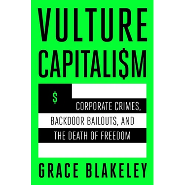 Vulture Capitalism: Corporate Crimes, Backdoor Bailouts, and the Death of Freedom