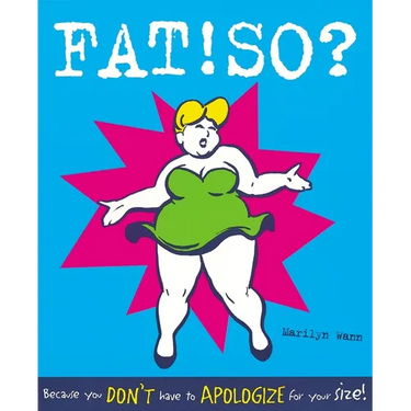 Fat! So?: Because You Don't Have to Apologize for Your Size