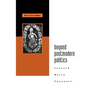 Beyond Postmodern Politics: Lyotard, Rorty, Foucault